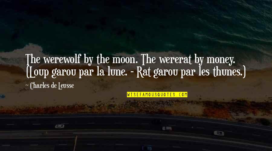 Reghan Holdings Quotes By Charles De Leusse: The werewolf by the moon. The wererat by