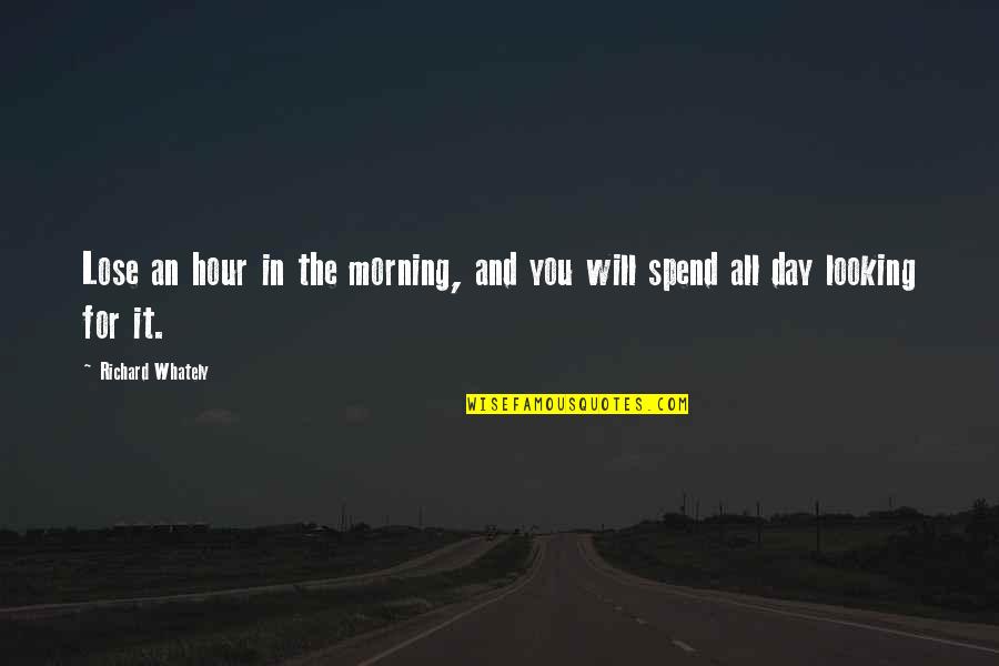 Regibus Quotes By Richard Whately: Lose an hour in the morning, and you Regibus Quotes By Richard Whately: Lose an hour in the morning, and you