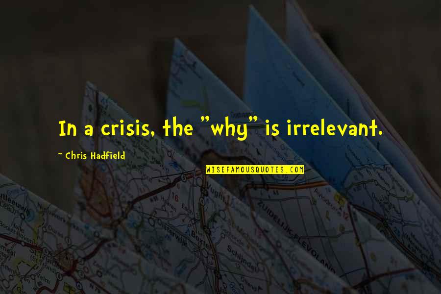 Regida Definicion Quotes By Chris Hadfield: In a crisis, the "why" is irrelevant. Regida Definicion Quotes By Chris Hadfield: In a crisis, the "why" is irrelevant.