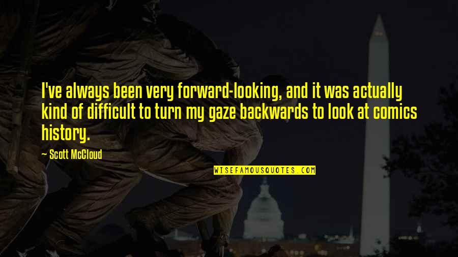 Regida Definicion Quotes By Scott McCloud: I've always been very forward-looking, and it was Regida Definicion Quotes By Scott McCloud: I've always been very forward-looking, and it was