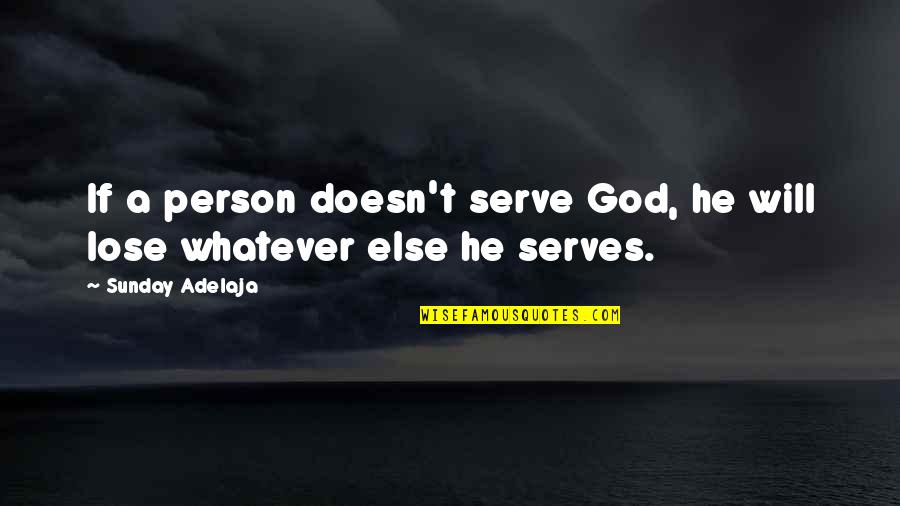 Regielynne Quotes By Sunday Adelaja: If a person doesn't serve God, he will