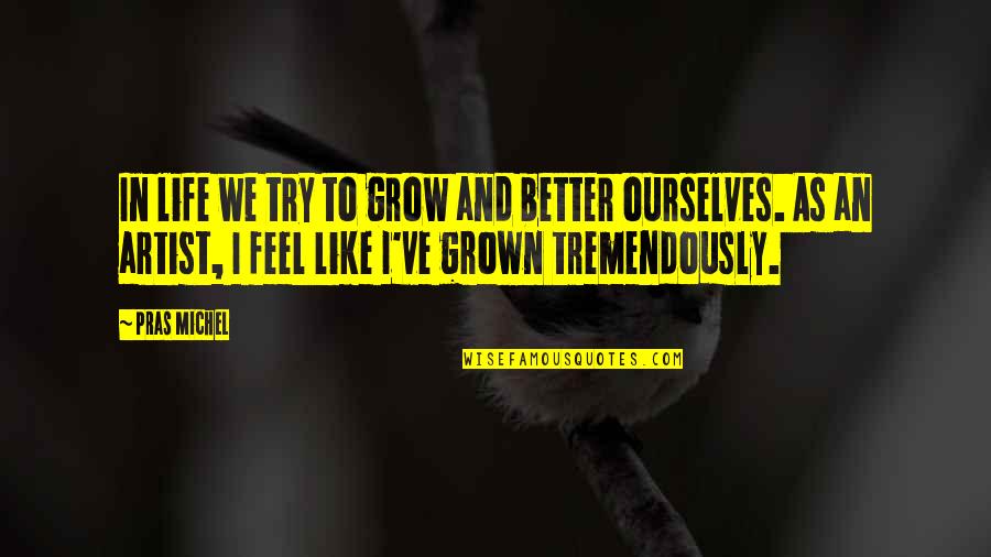 Regieren Translation Quotes By Pras Michel: In life we try to grow and better