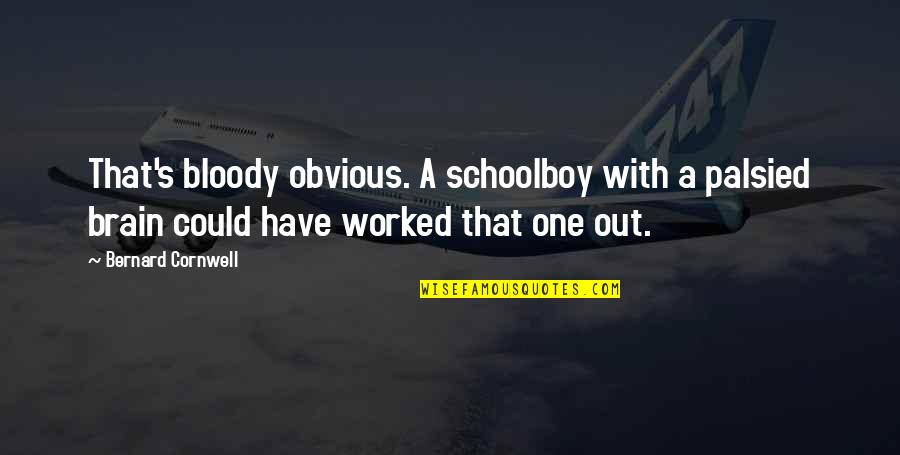 Regierungsbezirk Quotes By Bernard Cornwell: That's bloody obvious. A schoolboy with a palsied Regierungsbezirk Quotes By Bernard Cornwell: That's bloody obvious. A schoolboy with a palsied