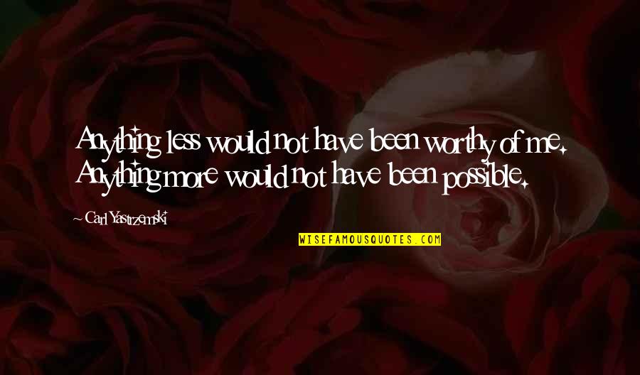Regierungsbezirk Quotes By Carl Yastrzemski: Anything less would not have been worthy of Regierungsbezirk Quotes By Carl Yastrzemski: Anything less would not have been worthy of