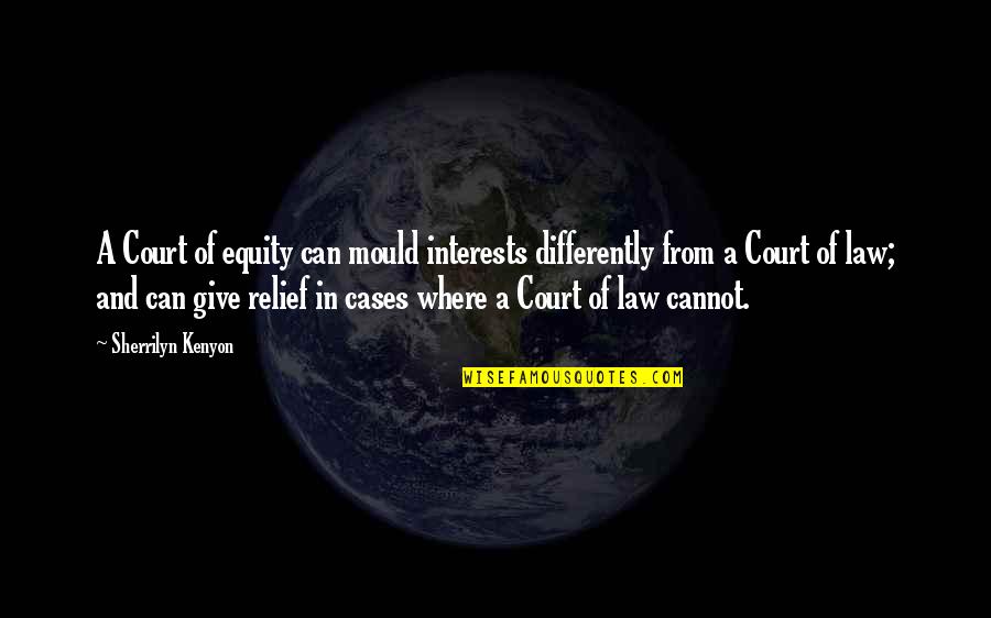 Regierungsbezirk Quotes By Sherrilyn Kenyon: A Court of equity can mould interests differently Regierungsbezirk Quotes By Sherrilyn Kenyon: A Court of equity can mould interests differently