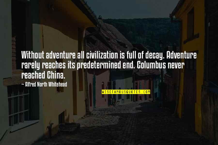 Regillus Quotes By Alfred North Whitehead: Without adventure all civilization is full of decay.