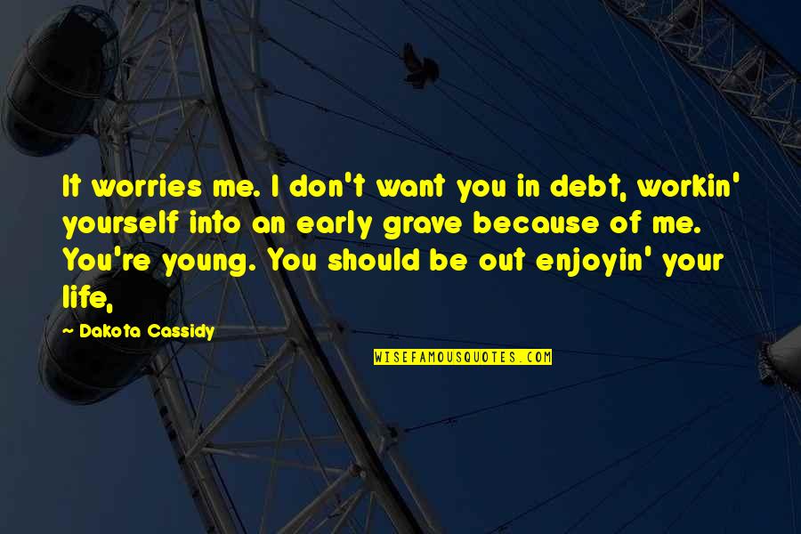 Regillus Quotes By Dakota Cassidy: It worries me. I don't want you in