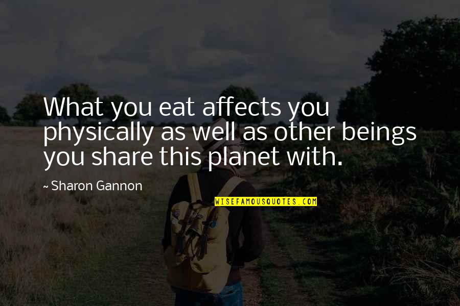 Regillus Quotes By Sharon Gannon: What you eat affects you physically as well