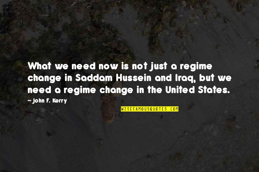 Regime Change Quotes By John F. Kerry: What we need now is not just a