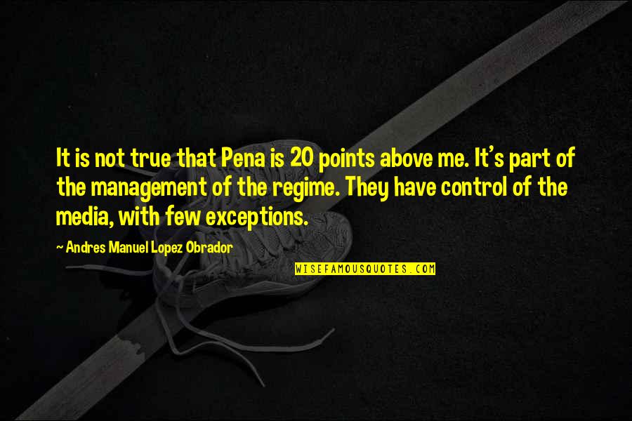 Regime Quotes By Andres Manuel Lopez Obrador: It is not true that Pena is 20