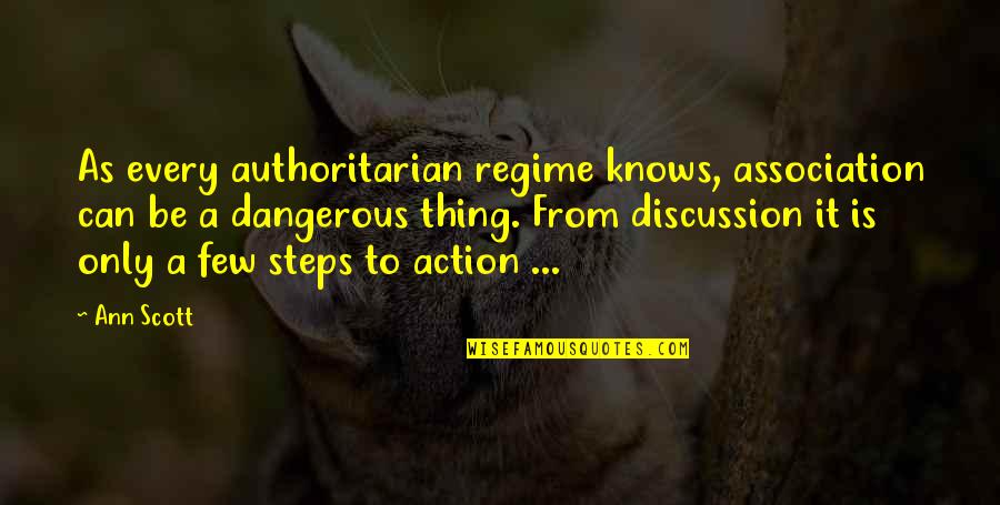 Regime Quotes By Ann Scott: As every authoritarian regime knows, association can be