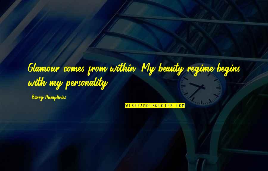 Regime Quotes By Barry Humphries: Glamour comes from within. My beauty regime begins Regime Quotes By Barry Humphries: Glamour comes from within. My beauty regime begins