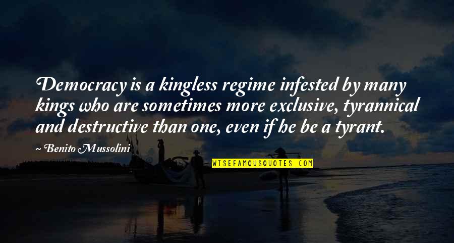 Regime Quotes By Benito Mussolini: Democracy is a kingless regime infested by many Regime Quotes By Benito Mussolini: Democracy is a kingless regime infested by many