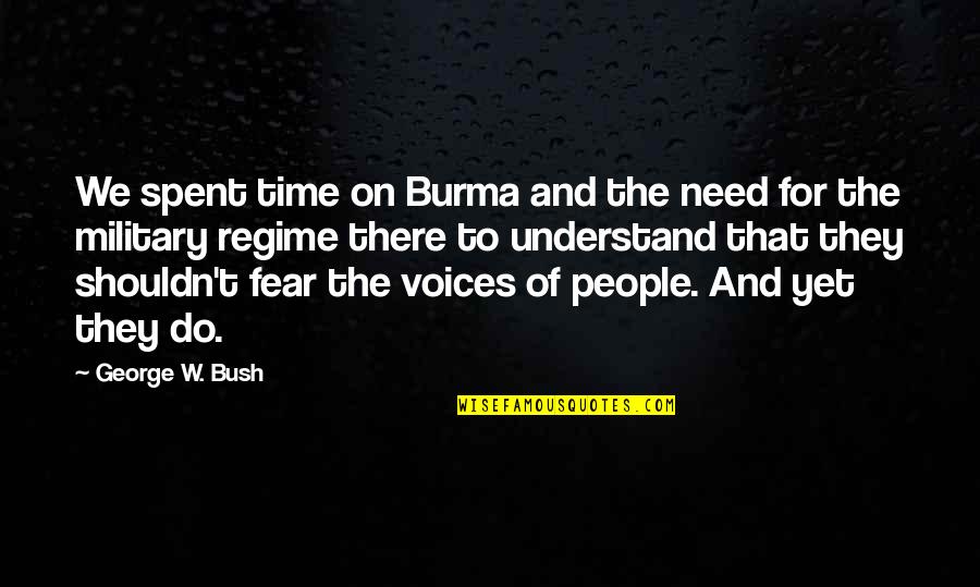 Regime Quotes By George W. Bush: We spent time on Burma and the need Regime Quotes By George W. Bush: We spent time on Burma and the need