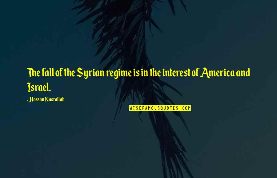 Regime Quotes By Hassan Nasrallah: The fall of the Syrian regime is in Regime Quotes By Hassan Nasrallah: The fall of the Syrian regime is in