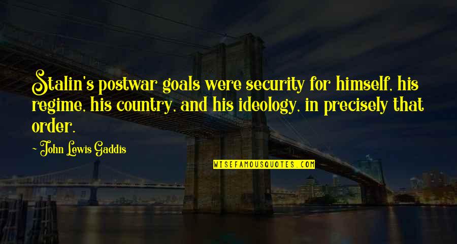 Regime Quotes By John Lewis Gaddis: Stalin's postwar goals were security for himself, his Regime Quotes By John Lewis Gaddis: Stalin's postwar goals were security for himself, his