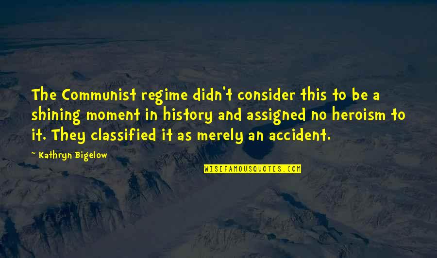 Regime Quotes By Kathryn Bigelow: The Communist regime didn't consider this to be Regime Quotes By Kathryn Bigelow: The Communist regime didn't consider this to be