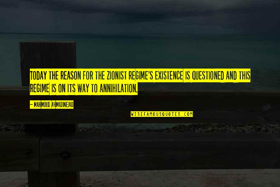 Regime Quotes By Mahmoud Ahmadinejad: Today the reason for the Zionist regime's existence Regime Quotes By Mahmoud Ahmadinejad: Today the reason for the Zionist regime's existence