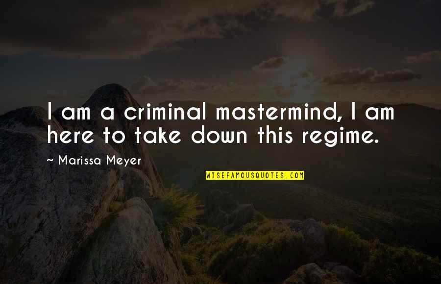 Regime Quotes By Marissa Meyer: I am a criminal mastermind, I am here
