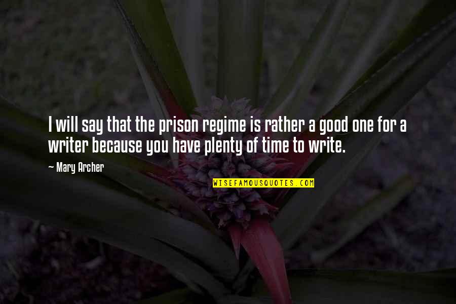 Regime Quotes By Mary Archer: I will say that the prison regime is Regime Quotes By Mary Archer: I will say that the prison regime is