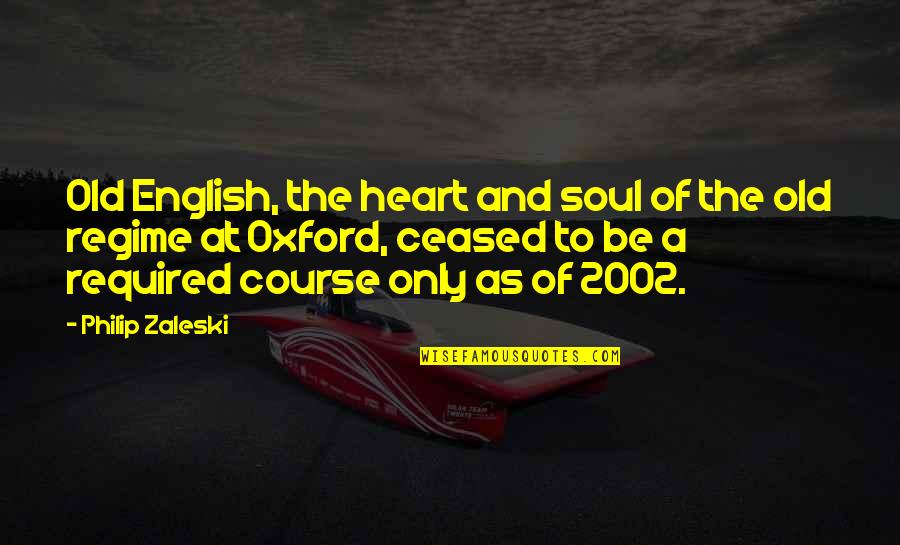 Regime Quotes By Philip Zaleski: Old English, the heart and soul of the Regime Quotes By Philip Zaleski: Old English, the heart and soul of the