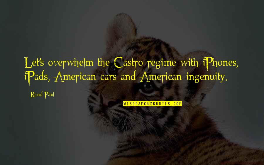 Regime Quotes By Rand Paul: Let's overwhelm the Castro regime with iPhones, iPads, Regime Quotes By Rand Paul: Let's overwhelm the Castro regime with iPhones, iPads,