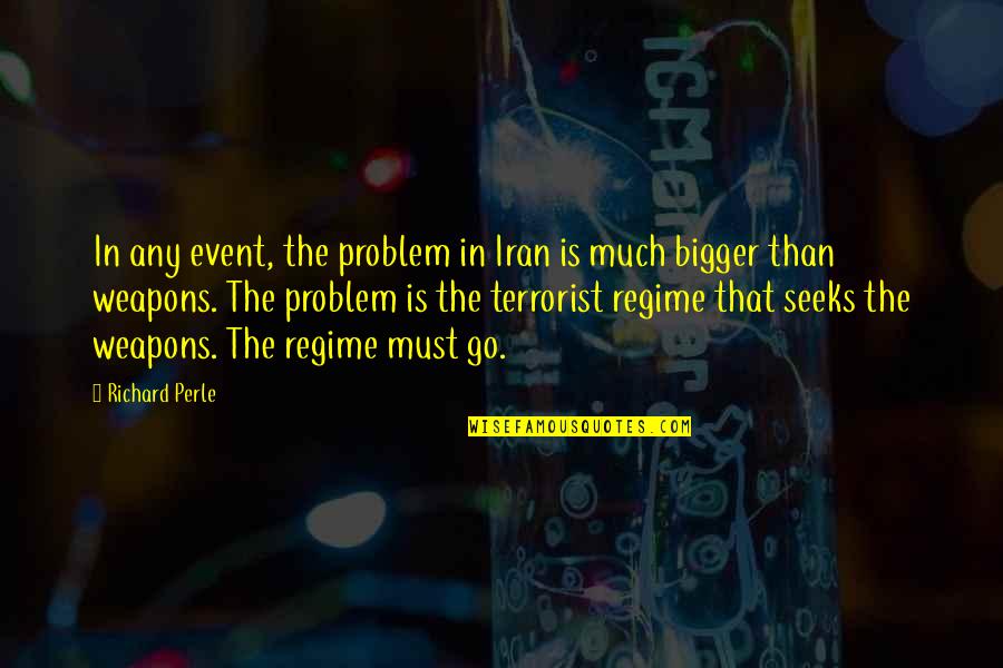 Regime Quotes By Richard Perle: In any event, the problem in Iran is Regime Quotes By Richard Perle: In any event, the problem in Iran is