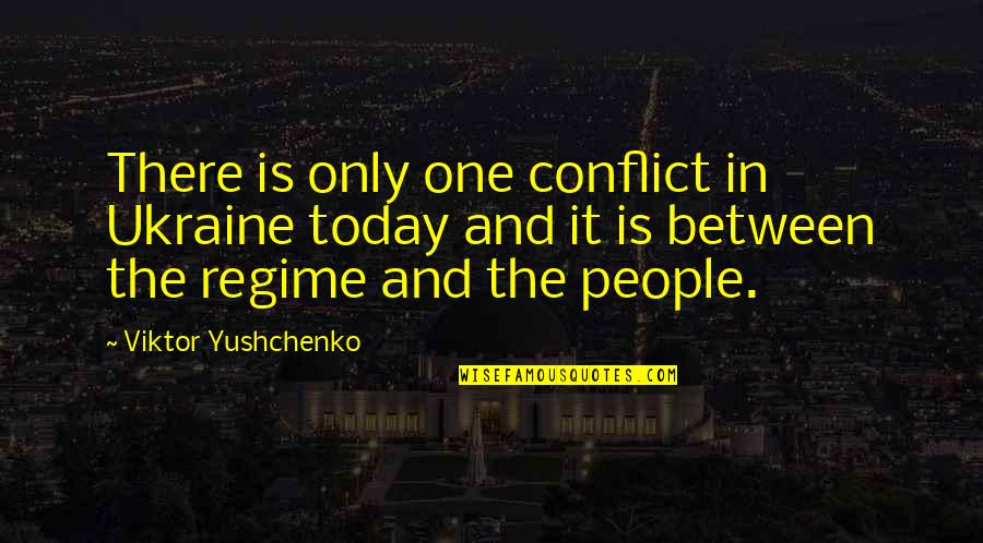 Regime Quotes By Viktor Yushchenko: There is only one conflict in Ukraine today