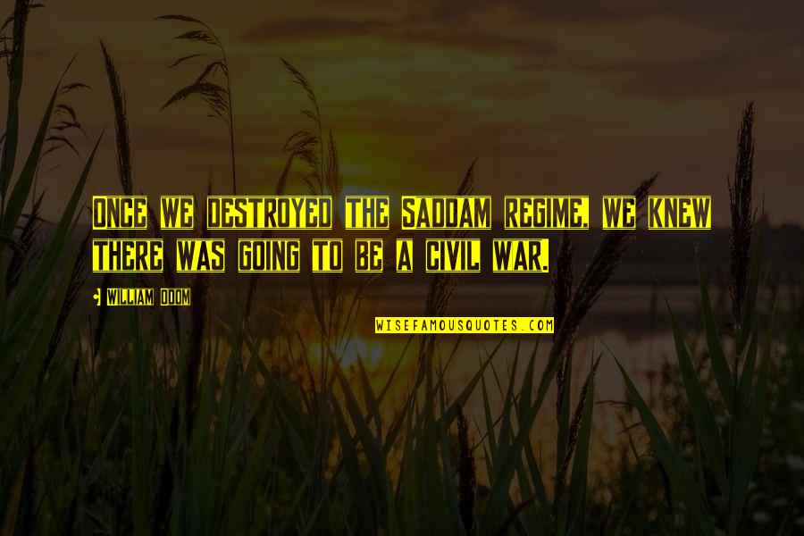 Regime Quotes By William Odom: Once we destroyed the Saddam regime, we knew