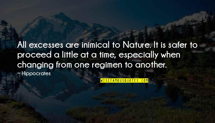 Regimen Quotes By Hippocrates: All excesses are inimical to Nature. It is
