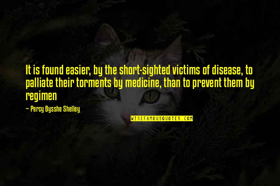Regimen Quotes By Percy Bysshe Shelley: It is found easier, by the short-sighted victims Regimen Quotes By Percy Bysshe Shelley: It is found easier, by the short-sighted victims