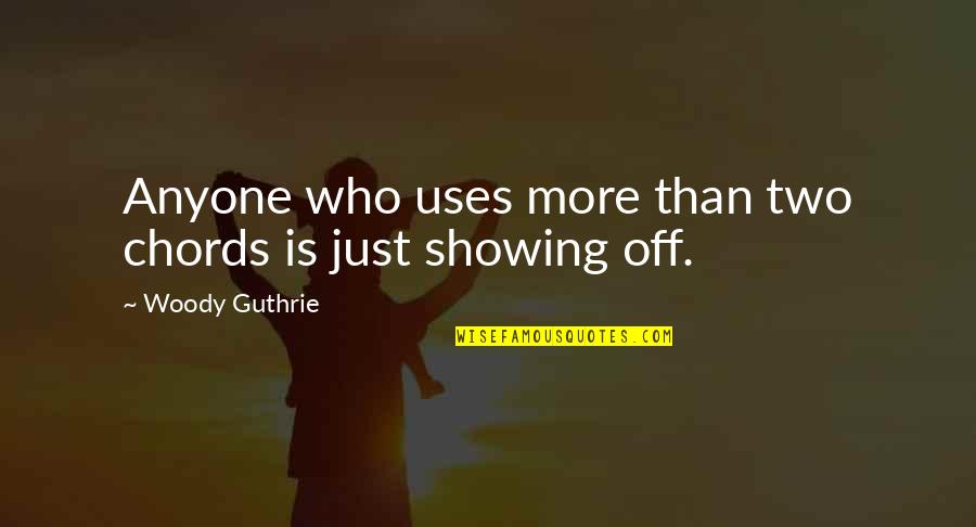 Regimen Quotes By Woody Guthrie: Anyone who uses more than two chords is Regimen Quotes By Woody Guthrie: Anyone who uses more than two chords is