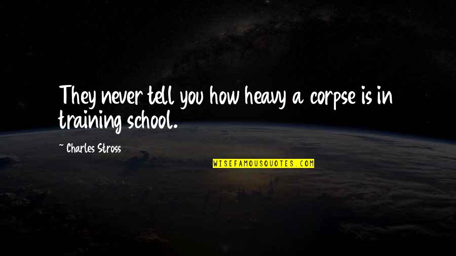 Regimen Simplificado Quotes By Charles Stross: They never tell you how heavy a corpse Regimen Simplificado Quotes By Charles Stross: They never tell you how heavy a corpse