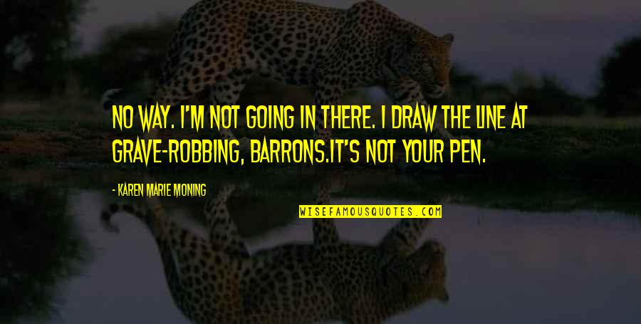 Regimenes Democraticos Quotes By Karen Marie Moning: No way. I'm not going in there. I Regimenes Democraticos Quotes By Karen Marie Moning: No way. I'm not going in there. I