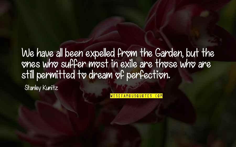 Regiments Capital Quotes By Stanley Kunitz: We have all been expelled from the Garden,