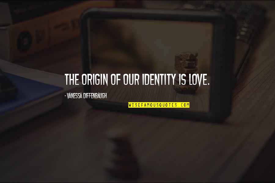 Regimiento 8 Quotes By Vanessa Diffenbaugh: The origin of our identity is love. Regimiento 8 Quotes By Vanessa Diffenbaugh: The origin of our identity is love.