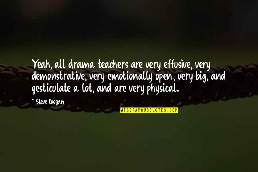 Regimix Quotes By Steve Coogan: Yeah, all drama teachers are very effusive, very