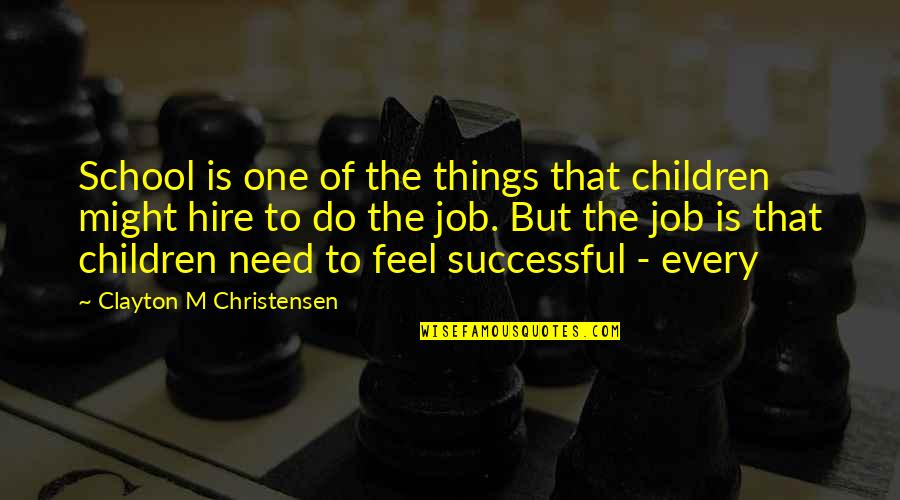 Regina And Aaron Quotes By Clayton M Christensen: School is one of the things that children