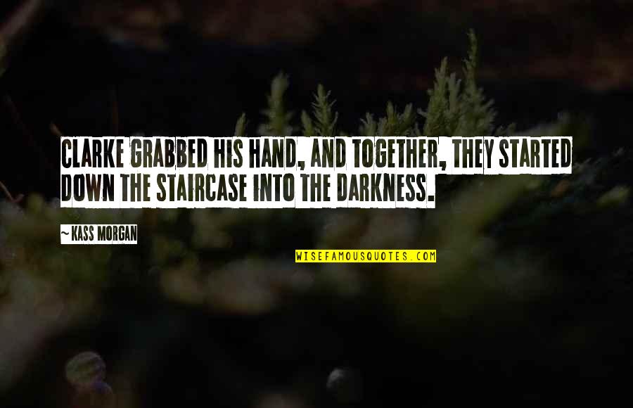 Regina George Aaron Samuels Quotes By Kass Morgan: Clarke grabbed his hand, and together, they started Regina George Aaron Samuels Quotes By Kass Morgan: Clarke grabbed his hand, and together, they started