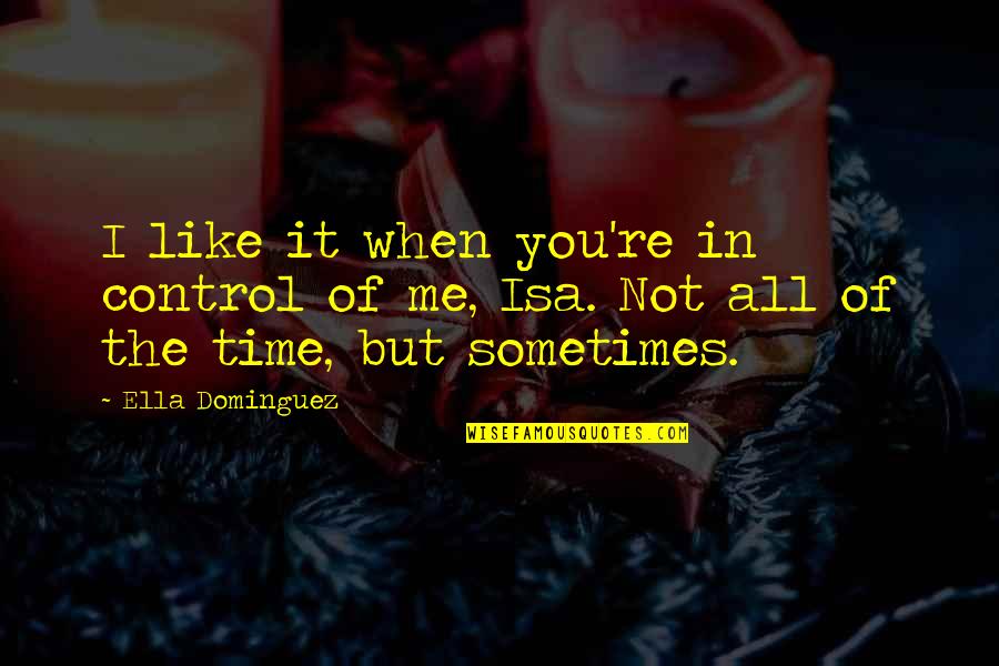 Reginald Fessenden Quotes By Ella Dominguez: I like it when you're in control of