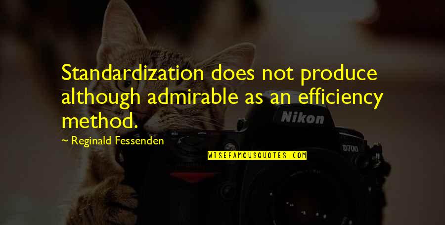 Reginald Fessenden Quotes By Reginald Fessenden: Standardization does not produce although admirable as an