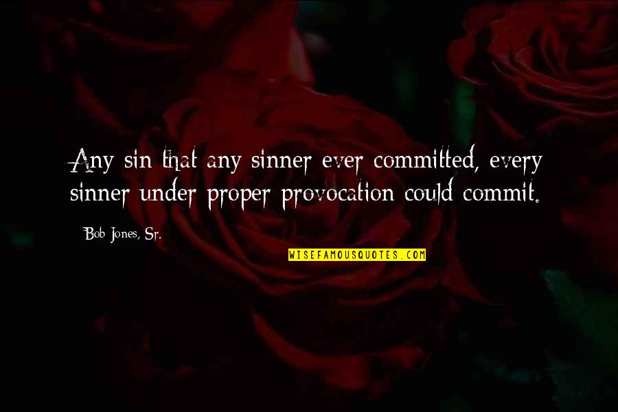 Reginald Punnett Quotes By Bob Jones, Sr.: Any sin that any sinner ever committed, every Reginald Punnett Quotes By Bob Jones, Sr.: Any sin that any sinner ever committed, every