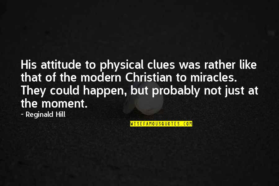 Reginald Quotes By Reginald Hill: His attitude to physical clues was rather like