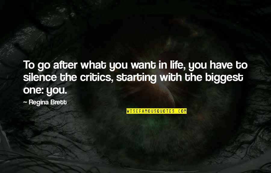 Regina's Quotes By Regina Brett: To go after what you want in life,