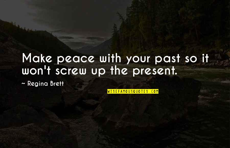 Regina's Quotes By Regina Brett: Make peace with your past so it won't