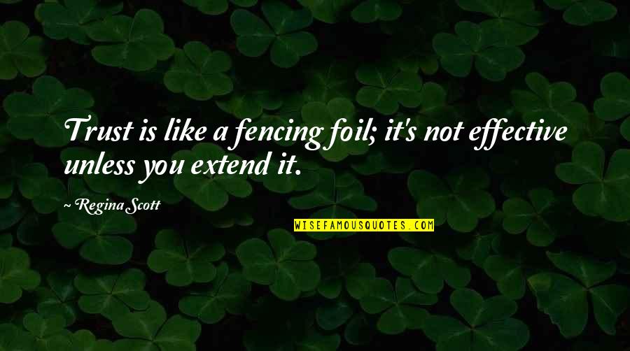 Regina's Quotes By Regina Scott: Trust is like a fencing foil; it's not
