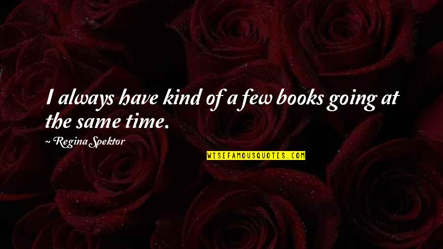 Regina's Quotes By Regina Spektor: I always have kind of a few books