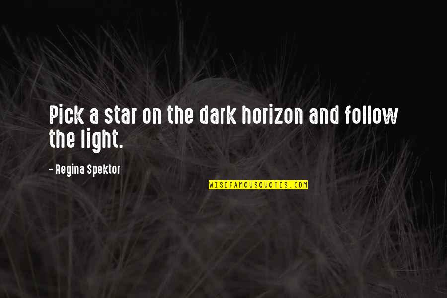 Regina's Quotes By Regina Spektor: Pick a star on the dark horizon and