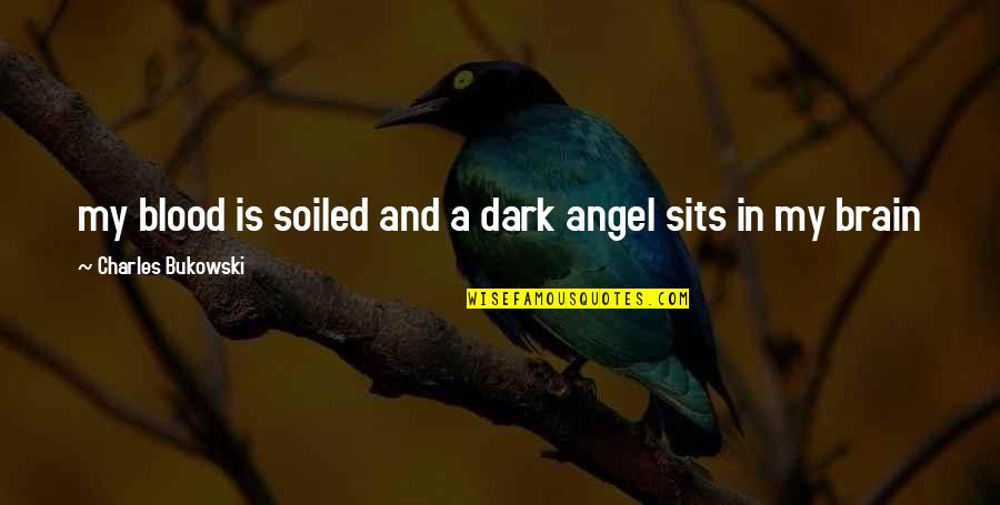 Regine Velasquez Quotes By Charles Bukowski: my blood is soiled and a dark angel Regine Velasquez Quotes By Charles Bukowski: my blood is soiled and a dark angel