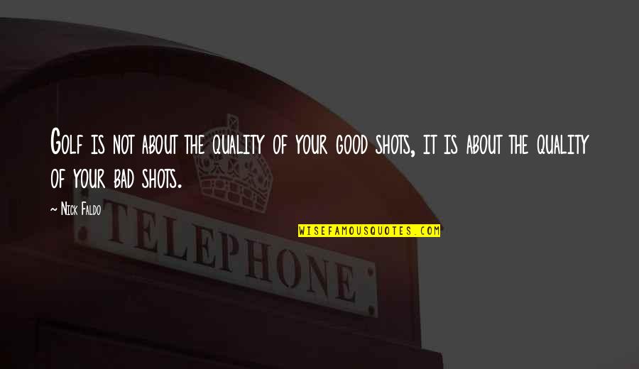 Reginella Pizza Quotes By Nick Faldo: Golf is not about the quality of your Reginella Pizza Quotes By Nick Faldo: Golf is not about the quality of your
